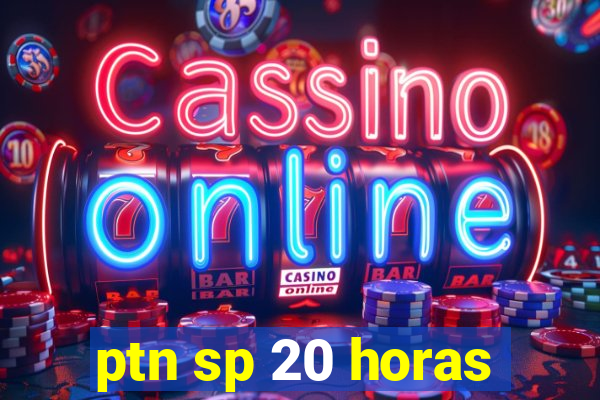 ptn sp 20 horas